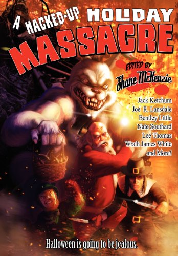 A Hacked-Up Holiday Massacre (9781617060915) by Bentley Little; Jack Ketchum; Joe R. Lansdale; Nate Southard; Wrath James White; Lee Thompson; Lesley Conner; Emma Ennis; Boyd E. Harris; Kirk...