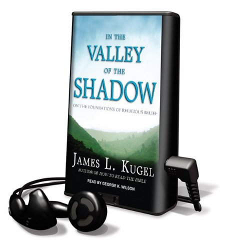 In the Valley of the Shadow: The Authenticity of Religious Belief and What Matters Most in Our Lives (9781617070488) by Kugel, James L.