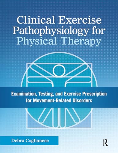 9781617116452: Clinical Exercise Pathophysiology for Physical Therapy: Examination, Testing, and Exercise Prescription for Movement-Related Disorders