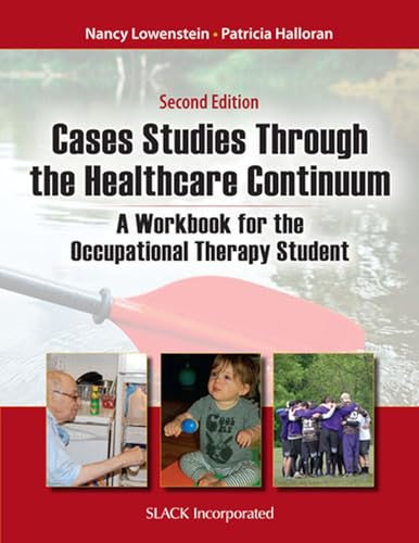 

Case Studies Through the Health Care Continuum: A Workbook for the Occupational Therapy Student