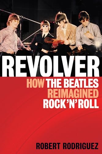 Stock image for Revolver: How the Beatles Re-Imagined Rock 'n' Roll for sale by Russell Books