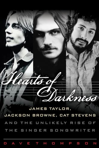 Hearts of Darkness: James Taylor, Jackson Browne, Cat Stevens and the Unlikely Rise of the Singer...