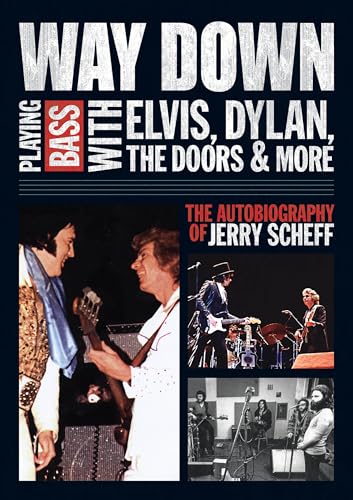 9781617130328: Way Down: Playing Bass With Elvis, Dylan, the Doors & More - The Autobiography of Jerry Scheff