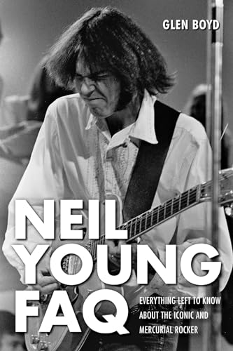 9781617130373: Neil Young FAQ: Everything Left to Know about the Iconic and Mercurial Rocker