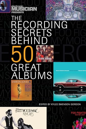 9781617130410: Electronic Musician Presents the Recording Secrets Behind 50 Great Albums (Electronic Musicians Presents)