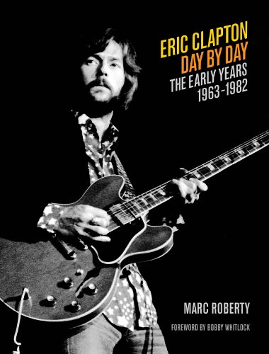 Beispielbild fr Eric Clapton - Day by Day: The Early Years 1963-1982 (Day-by-Day Series) zum Verkauf von WorldofBooks