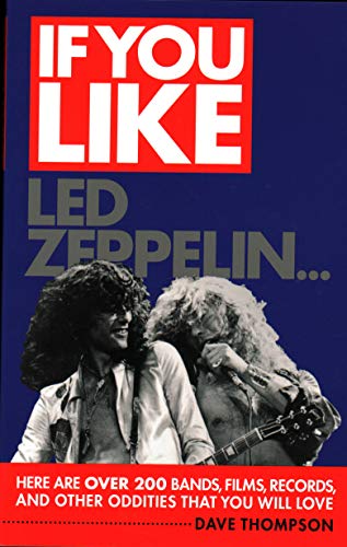If You Like Led Zeppelin...: Here Are Over 200 Bands, Films, Records, and Other Oddities That You Will Love (9781617130854) by Thompson, Dave