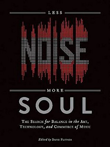 Stock image for Less Noise, More Soul: The Search for Balance in the Art, Technology and Commerce of Music for sale by SecondSale