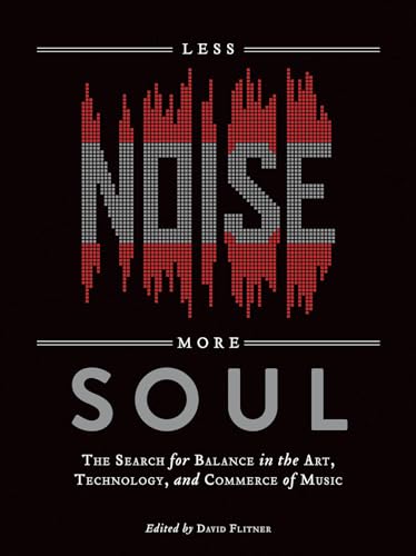 Stock image for Less Noise, More Soul: The Search for Balance in the Art, Technology and Commerce of Music for sale by SecondSale