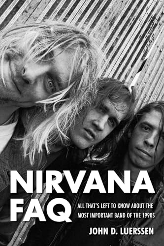 Beispielbild fr Nirvana FAQ: All That's Left to Know About the Most Important Band of the 1990s zum Verkauf von Half Price Books Inc.