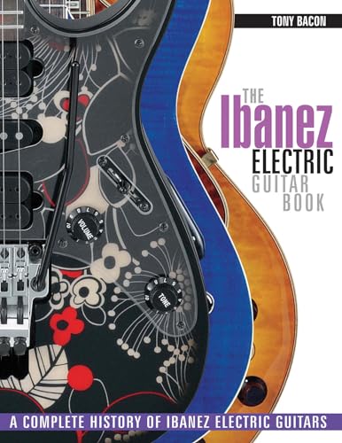 The Ibanez Electric Guitar Book: A Complete History of Ibanez Electric Guitars