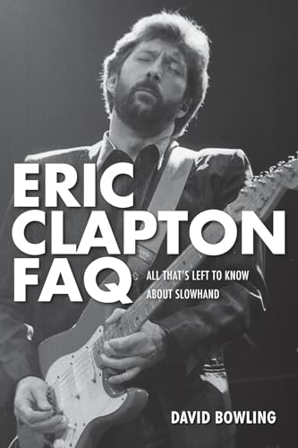 Imagen de archivo de Eric Clapton FAQ: All That's Left to Know About Slowhand a la venta por Half Price Books Inc.