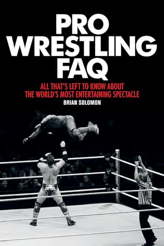 Beispielbild fr Pro Wrestling FAQ : All That's Left to Know about the World's Most Entertaining Spectacle zum Verkauf von Better World Books