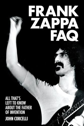 Imagen de archivo de Frankk Zappa FAQ: All That;s Left to Know About the Father of Invention a la venta por Village Booksmith