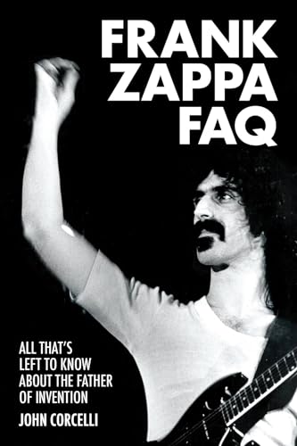 Stock image for Frankk Zappa FAQ: All That;s Left to Know About the Father of Invention for sale by Village Booksmith