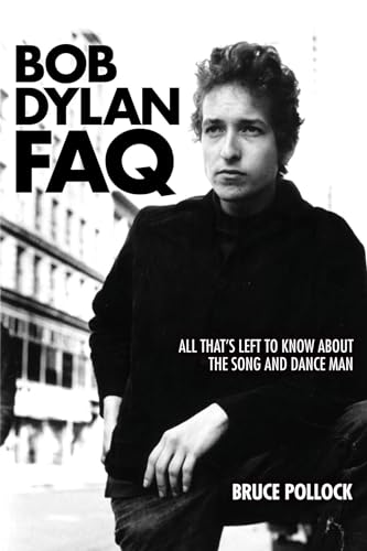 Imagen de archivo de Bob Dylan FAQ: All That's Left to Know about the Song and Dance Man a la venta por ThriftBooks-Atlanta