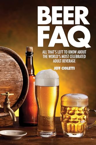 Stock image for Beer FAQ: All That's Left to Know about the World's Most Celebrated Adult Beverage for sale by ThriftBooks-Dallas