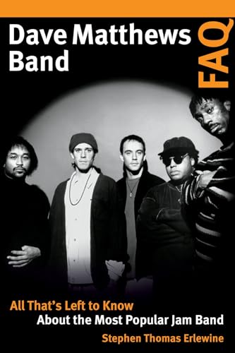 Imagen de archivo de Dave Matthews Band FAQ: All That's Left to Know About the Most Popular Jam Band a la venta por ZBK Books