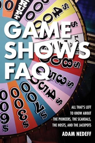 9781617136559: Game Shows FAQ: All That's Left to Know About the Pioneers, the Scandals, the Hosts and the Jackpots