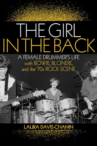 Beispielbild fr The Girl in the Back: A Female Drummer's Life with Bowie, Blondie, and the '70s Rock Scene zum Verkauf von BooksRun