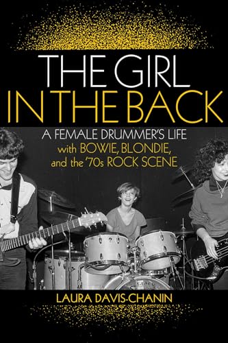 Stock image for The Girl in the Back : A Female Drummer's Life with Bowie, Blondie, and the '70s Rock Scene for sale by Better World Books: West