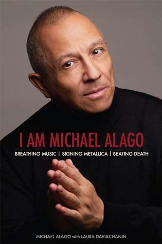 Stock image for I Am Michael Alago: Breathing Music. Signing Metallica. Beating Death. for sale by New Legacy Books