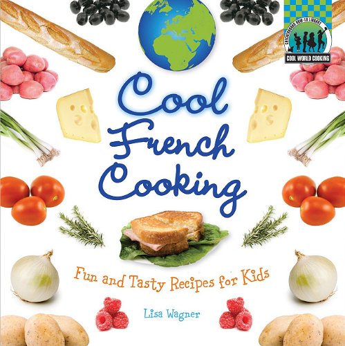 Beispielbild fr Cool French Cooking : Fun and Tasty Recipes for Kids zum Verkauf von Better World Books
