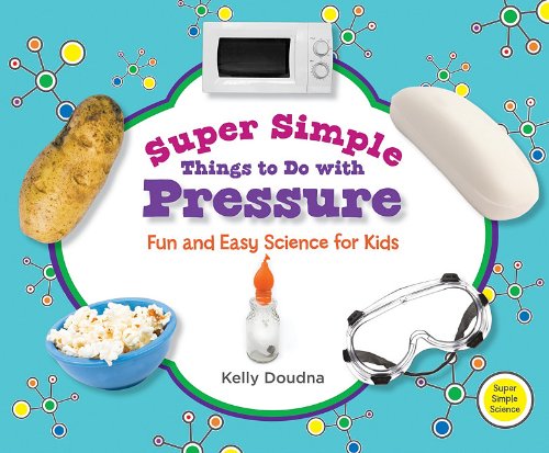 Super Simple Things to Do With Pressure: Fun and Easy Science for Kids (Super Simple Science) - Kelly Doudna