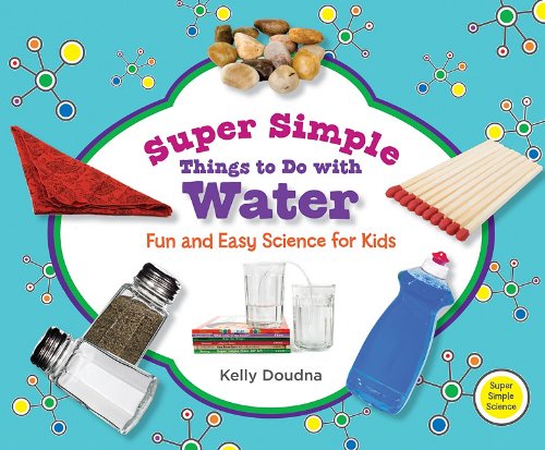 Stock image for Super Simple Things to Do with Water: Fun and Easy Science for Kids for sale by ThriftBooks-Dallas