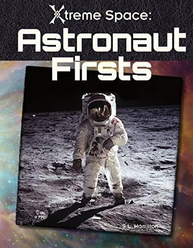 Astronaut Firsts (Xtreme Space) (9781617147364) by Hamilton, Sue L.