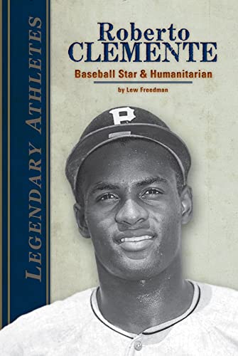 Roberto Clemente: Baseball Star & Humanitarian: Baseball Star And Humanitarian (Legendary Athletes) (9781617147548) by Freedman, Lew