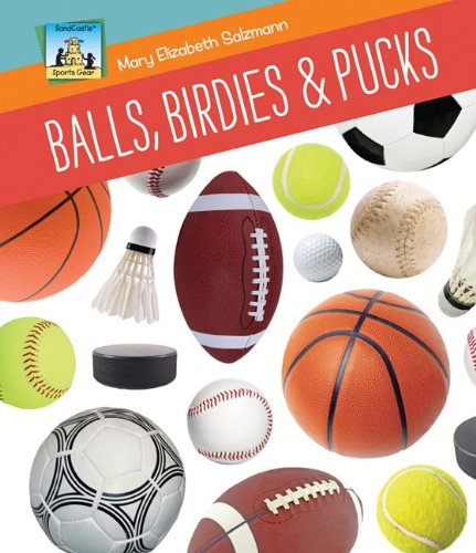 Balls, Birdies & Pucks (Sports Gear) (9781617148224) by Salzmann, Mary Elizabeth