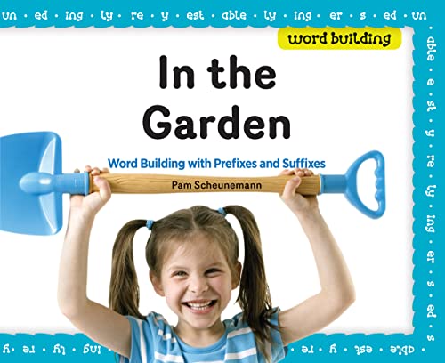 In the Garden: Word Building With Prefixes and Suffixes (9781617149672) by Scheunemann, Pam