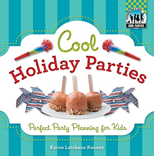 Cool Holiday Parties: Perfect Party Planning for Kids: Perfect Party Planning for Kids (Cool Parties) (9781617149740) by Kenney, Karen Latchana