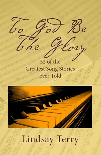 9781617154867: To God Be The Glory: 52 of the Greatest Song Stories Ever Told