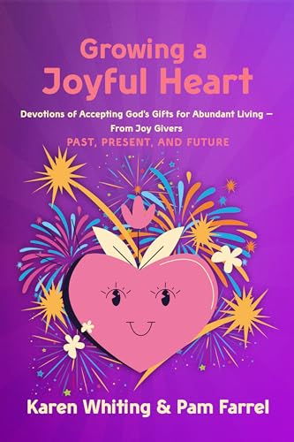 Stock image for Growing a Joyful Heart: Devotions of Accepting God's Gifts for Abundant Living - From Joy Givers PAST, PRESENT, AND FUTURE (Volume 1) for sale by Wizard Books