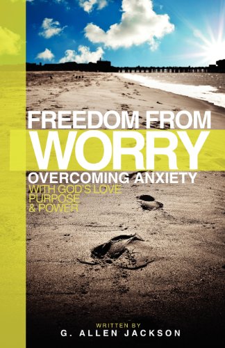 9781617180057: Freedom from Worry: Overcoming Anxiety with God's Love, Purpose & Power