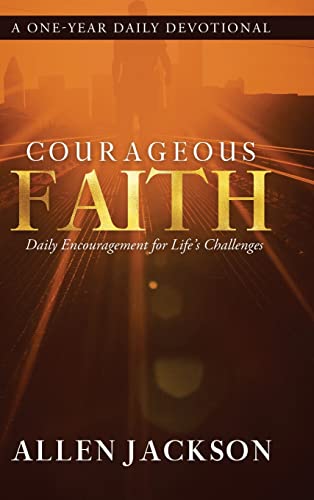 Stock image for Courageous Faith: Daily Encouragement for Life's Challenges for sale by SecondSale