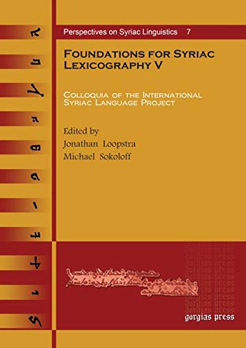 Foundations for Syriac Lexicography V: Colloquia of the International Syriac Language Project (Perspectives on Syriac Linguistics) (English and Syriac Edition) (9781617190278) by Jonathan Loopstra