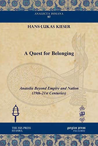 Beispielbild fr A Quest for Belonging: Anatolia Beyond Empire and Nation (19th-21st Centuries) (Analecta Isisiana: Ottoman and Turkish Studies, Band 97) Kieser, Hans-lukas zum Verkauf von online-buch-de