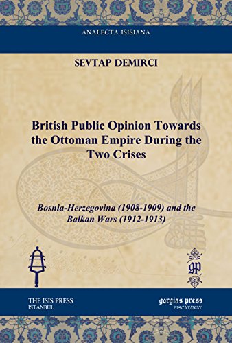 9781617191367: British Public Opinion Towards the Ottoman Empire During the Two Crises: Bosnia-Herzegovina (1908-1909) and the Balkan Wars (1912-1913)