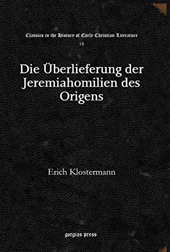 Die UEberlieferung der Jeremiahomilien des Origens - Klostermann, Erich