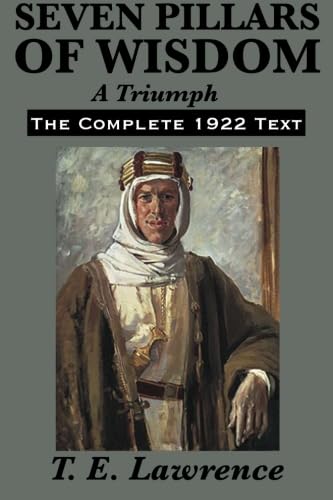 Beispielbild fr Seven Pillars of Wisdom: A Triumph: The Complete 1922 Text zum Verkauf von Wonder Book
