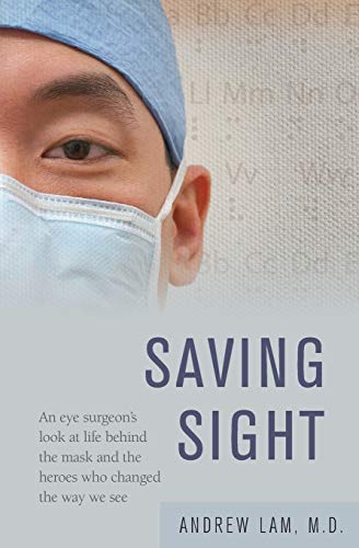 Beispielbild fr Saving Sight: An Eye Surgeon's Look at Life Behind the Mask and the Heroes Who Changed the Way We See zum Verkauf von BooksRun