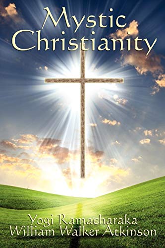Mystic Christianity (9781617204159) by Ramacharaka, Yogi; Atkinson, William Walker