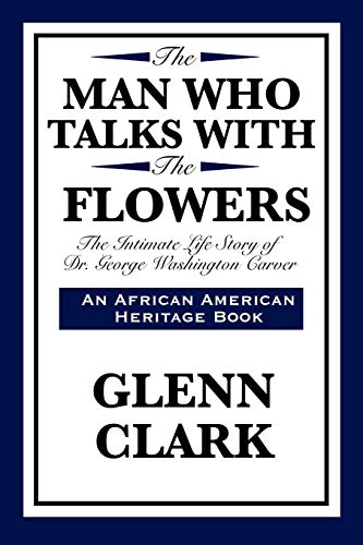Imagen de archivo de The Man Who Talks with the Flowers: The Intimate Life Story of Dr. George Washington Carver (African American Heritage Book) a la venta por Wonder Book