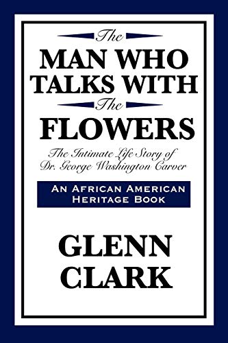 Stock image for The Man Who Talks with the Flowers: The Intimate Life Story of Dr. George Washington Carver (African American Heritage Book) for sale by Wonder Book