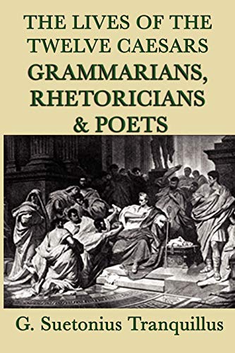 Stock image for The Lives of the Twelve Caesars -Grammarians, Rhetoricians and Poets- for sale by Lucky's Textbooks