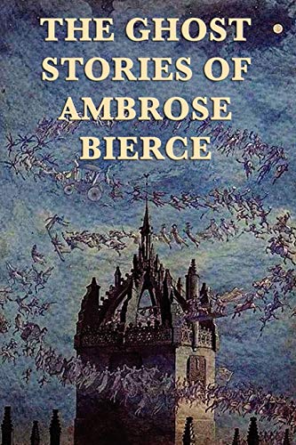 The Ghost Stories of Ambrose Bierce (9781617206801) by Bierce, Ambrose