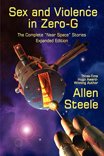 Sex and Violence in Zero-G: The Complete "Near Space" Stories, Expanded Edition (9781617207358) by Steele, Allen